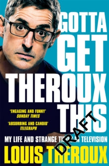 Gotta Get Theroux This : My life and strange times in television