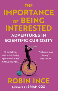The Importance of Being Interested : Adventures in Scientific Curiosity