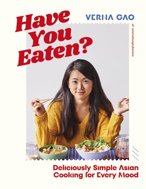 Have You Eaten? : Deliciously Simple Asian Cooking for Every Mood