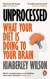 Unprocessed : What Your Diet Is Doing to Your Brain