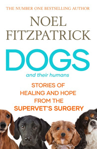 Dogs and Their Humans : Stories of Healing and Hope from the Supervet's Surgery