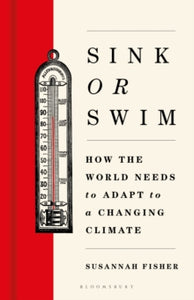 Sink or Swim : How the world needs to adapt to a changing climate