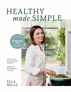 Deliciously Ella Healthy Made Simple : Delicious, plant-based recipes, ready in 30 minutes or less
