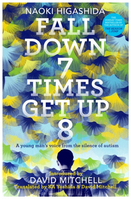 Fall Down Seven Times, Get Up Eight : A young man's voice from the silence of autism