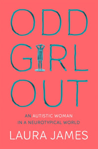 Odd Girl Out : An Autistic Woman in a Neurotypical World