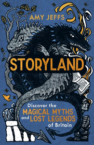 Storyland : Discover the magical myths and lost legends of Britain - Children's Edition