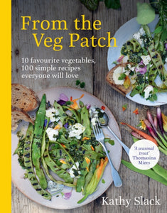 From the Veg Patch : 10 favourite vegetables, 100 simple recipes everyone will love