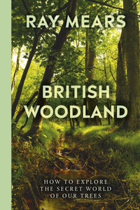 British Woodland : How to explore the secret world of our trees