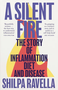 A Silent Fire : The Story of Inflammation, Diet and Disease