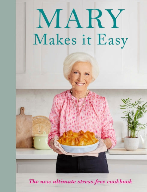 Mary Makes it Easy : The new ultimate stress-free cookbook