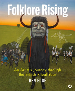 Folklore Rising : An Artist's Journey through the British Ritual Year