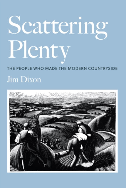 Scattering Plenty : The People Who Made the Modern Countryside