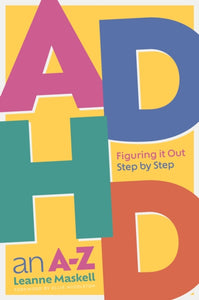 ADHD an A-Z : Figuring it Out Step by Step