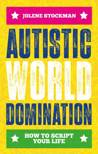 Autistic World Domination : How to Script Your Life