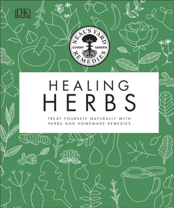 Neal's Yard Remedies Healing Herbs : Treat Yourself Naturally with Homemade Herbal Remedies