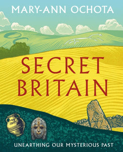Secret Britain : Unearthing our Mysterious Past