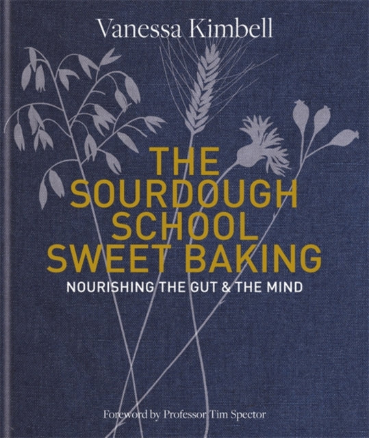 The Sourdough School: Sweet Baking : Nourishing the gut & the mind