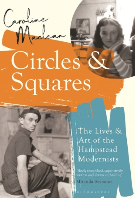 Circles and Squares : The Lives and Art of the Hampstead Modernists