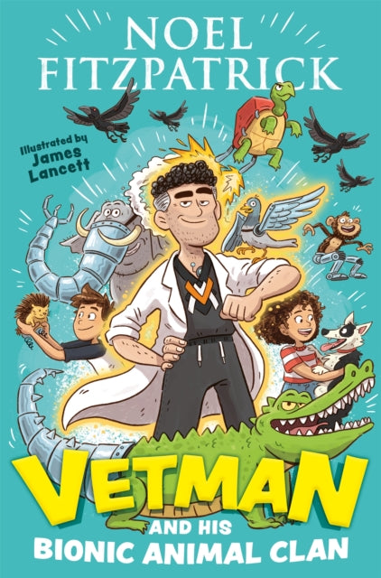 Vetman and his Bionic Animal Clan : An amazing animal adventure from the nation's favourite Supervet