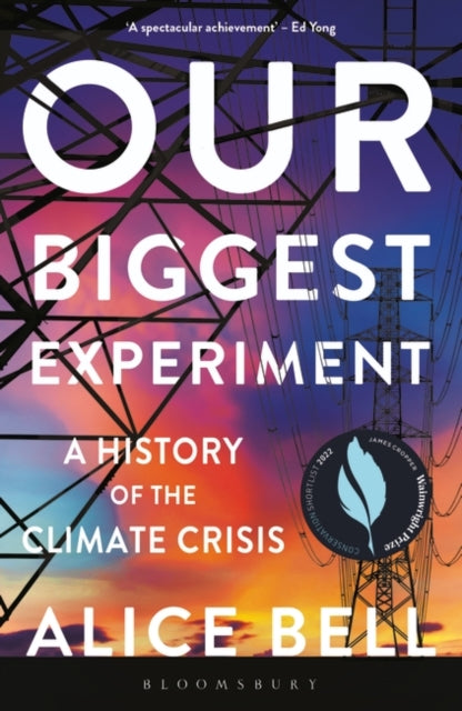 Our Biggest Experiment - SHORTLISTED FOR THE WAINWRIGHT PRIZE FOR CONSERVATION WRITING 2022 : A History of the Climate Crisis