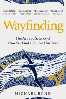 Wayfinding : The Art and Science of How We Find and Lose Our Way
