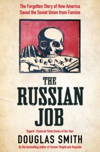 The Russian Job : The Forgotten Story of How America Saved the Soviet Union from Famine