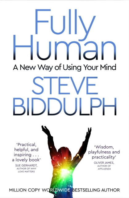 Fully Human : A New Way of Using Your Mind