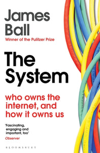 The System : Who Owns the Internet, and How It Owns Us