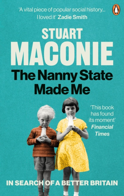The Nanny State Made Me : A Story of Britain and How to Save it