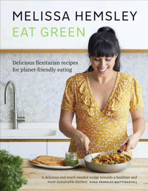 Eat Green : Delicious flexitarian recipes for planet-friendly eating