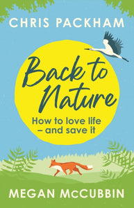 Back to Nature : How to Love Life - and Save It