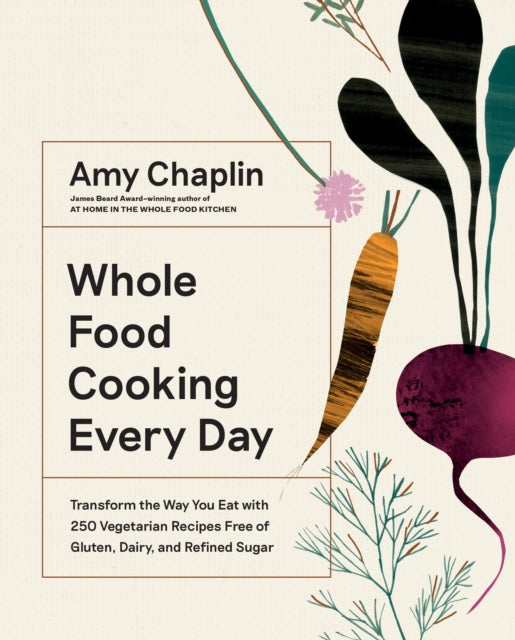 Whole Food Cooking Every Day : Transform the Way You Eat with 250 Vegetarian Recipes Free of Gluten, Dairy, and Refined Sugar