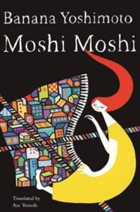 Moshi Moshi ; A Novel