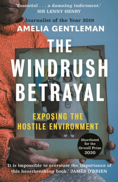 The Windrush Betrayal : Exposing the Hostile Environment