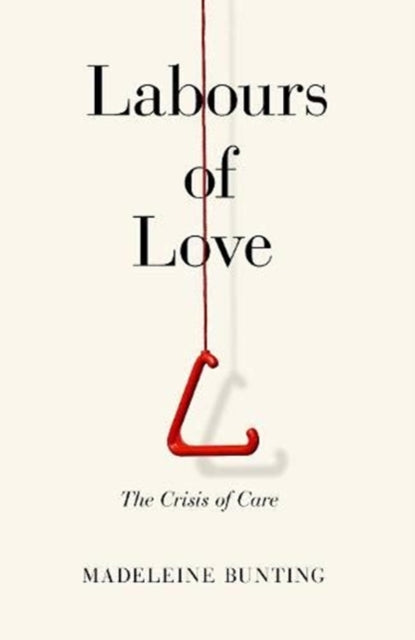 Labours of Love : The Crisis of Care