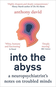 Into the Abyss : A neuropsychiatrist's notes on troubled minds