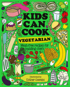Kids Can Cook Vegetarian : Meat-free Recipes for Budding Chefs