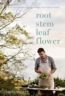 Root, Stem, Leaf, Flower : How to Cook with Vegetables and Other Plants