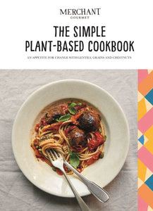 The Simple Plant-Based Cookbook : An appetite for change with lentils, grains and chestnuts