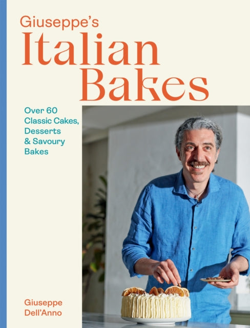 Giuseppe's Italian Bakes : Over 60 Classic Cakes, Desserts and Savoury Bakes