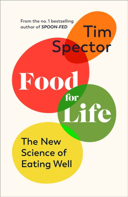 Food for Life : The New Science of Eating Well, by the #1 bestselling author of SPOON-FED