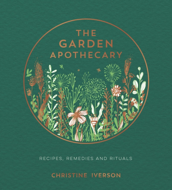 The Garden Apothecary : Recipes, Remedies and Rituals