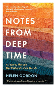 Notes from Deep Time : A Journey Through Our Past and Future Worlds