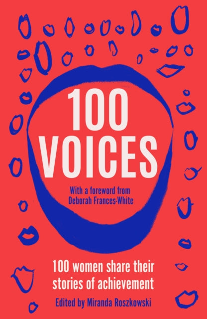 100 Voices : 100 women share their stories of achievement