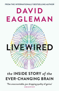 Livewired : The Inside Story of the Ever-Changing Brain