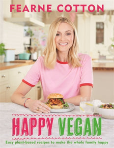 Happy Vegan : Easy plant-based recipes to make the whole family happy