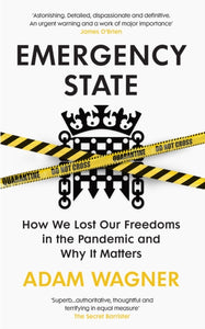 Emergency State : How We Lost Our Freedoms in the Pandemic and Why it Matters