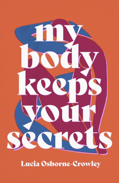 My Body Keeps Your Secrets : Dispatches on Shame and Reclamation