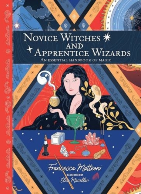 Novice Witches And Apprentice Wizards : An Essential Handbook of Magic