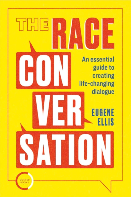 The Race Conversation : An essential guide to creating life-changing dialogue